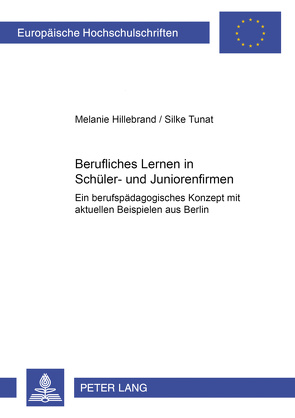 Berufliches Lernen in Schüler- und Juniorenfirmen von Hillebrand,  Melanie, Tunat,  Silke