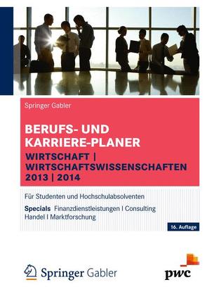 Berufs- und Karriere-Planer Wirtschaft I Wirtschaftswissenschaften 2013 I 2014 von Brink,  Alfred, Faber,  Manfred, Hesse,  Jürgen, Jendrosch,  Thomas, Jünger,  Alexander, Mausbach,  Carmen, Pohl,  Elke, Reulein,  Dunja, Riedel,  Hergen, Schrader,  Hans Christian, Verse-Herrmann,  Angela, Wettlaufer,  Ralf, Wilken,  Lilli