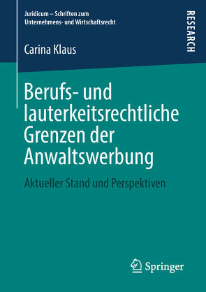 Berufs- und lauterkeitsrechtliche Grenzen der Anwaltswerbung von Klaus,  Carina