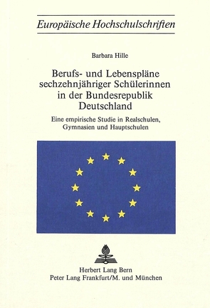 Berufs- und Lebenspläne sechzehnjähriger Schülerinnen in der Bundesrepublik Deutschland von Hille,  Barbara