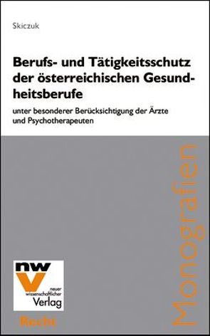 Berufs- und Tätigkeitsschutz der österreichischen Gesundheitsberufe von Skiczuk,  Sandra