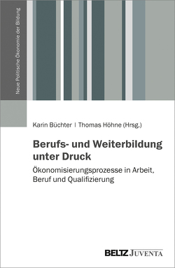 Berufs- und Weiterbildung unter Druck von Büchter,  Karin, Höhne,  Thomas