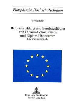 Berufsausbildung und Berufsausübung von Diplom-Dolmetschern und Diplom-Übersetzern von Höfer,  Sylvia