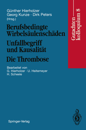 Berufsbedingte Wirbelsäulenschäden Unfallbegriff und Kausalität. Die Thrombose von Heitemeyer,  U., Hierholzer,  G., Hierholzer,  Günther, Kunze,  Georg, Peters,  Dirk, Scheele,  H.