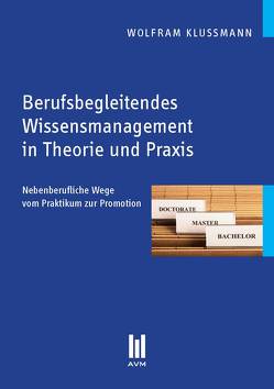 Berufsbegleitendes Wissensmanagement in Theorie und Praxis von Klussmann,  Wolfram