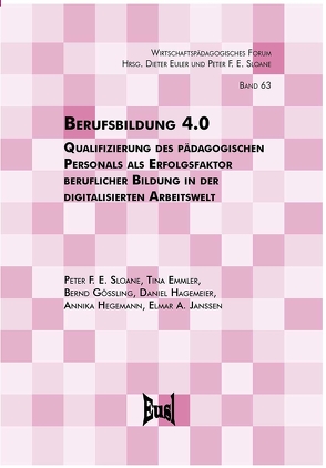 Berufsbildung 4.0 von Emmler,  Tina, Gössling,  Bernd, Hagemeier,  Daniel, Hegemann,  Annika, Janssen,  Elmar A., Sloane,  Peter F. E.