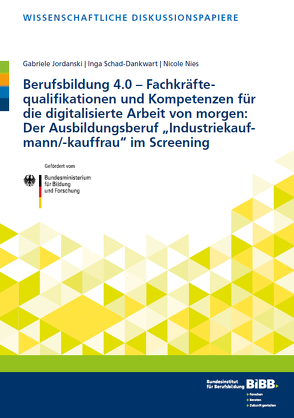 Berufsbildung 4.0 – Fachkräftequalifikationen und Kompetenzen für die digitalisierte Arbeit von morgen von Jordanski,  Gabriele, Nies,  Nicole, Schad-Dankwart,  Inga