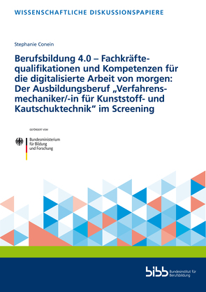 Berufsbildung 4.0 – Fachkräftequalifikationen und Kompetenzen für die digitalisierte Arbeit von morgen: Der Ausbildungsberuf „Verfahrensmechaniker/-in für Kunststoff- und Kautschuktechnik“ im Screening von Conein,  Stephanie