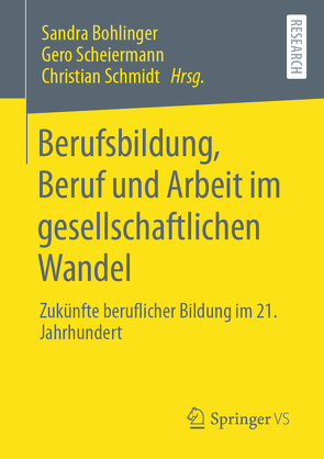 Berufsbildung, Beruf und Arbeit im gesellschaftlichen Wandel von Bohlinger,  Sandra, Scheiermann,  Gero, Schmidt,  Christian