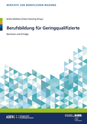 Berufsbildung für Geringqualifizierte von Matthes,  Britta, Severing,  Eckart