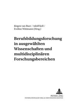 Berufsbildungsforschung in ausgewählten Wissenschaften und multidisziplinären Forschungsbereichen von Kell,  Adolf, van Buer,  Jürgen, Wittmann,  Eveline