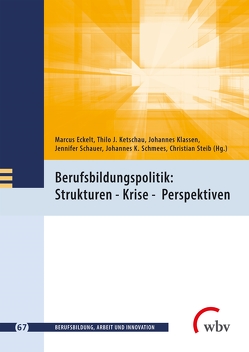 Berufsbildungspolitik: Strukturen – Krise – Perspektiven von Eckelt,  Marcus, Ketschau,  Thilo J., Klassen,  Johannes, Schauer,  Jennifer, Schmees,  Johannes K., Steib,  Christian