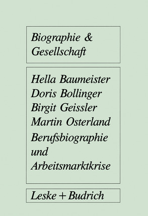 Berufsbiographie und Arbeitsmarktkrise von Baumeister,  Hella, Bollinger,  Doris, Geissler,  Birgit, Osterland,  Martin