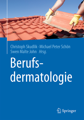 Berufsdermatologie von John,  Swen Malte, Schön,  Michael Peter, Skudlik,  Christoph