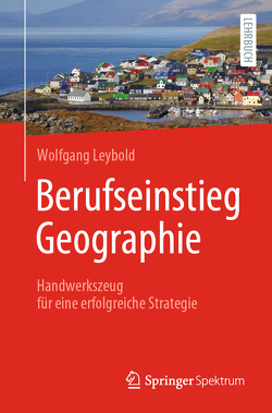 Berufseinstieg Geographie von Leybold,  Wolfgang