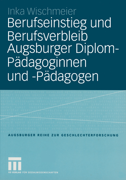 Berufseinstieg und Berufsverbleib Augsburger Diplom-Pädagoginnen und -Pädagogen von Wischmeier,  Inka