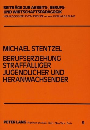 Berufserziehung straffälliger Jugendlicher und Heranwachsender von Stentzel,  Michael