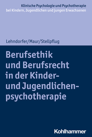 Berufsethik und Berufsrecht in der Kinder- und Jugendlichenpsychotherapie von Christiansen,  Hanna, In-Albon,  Tina, Lehndorfer,  Peter, Maur,  Sabine, Schwenck,  Christina, Stellpflug,  Martin