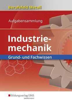 Berufsfeld Metall / Berufsfeld Metall – Industriemechanik von Hengesbach,  Klaus, Hille,  Peter, Koch,  Fritz, Lehberger,  Jürgen, Müser,  Detlef, Pyzalla,  Georg, Quadflieg,  Walter, Schilke,  Werner, Schmidt,  Johannes