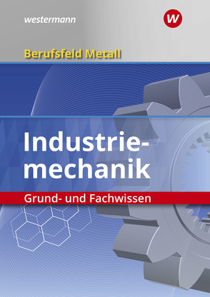 Berufsfeld Metall – Industriemechanik von Hengesbach,  Klaus, Hille,  Peter, Lehberger,  Jürgen, Lux,  Stefan, Müser,  Detlef, Pyzalla,  Georg, Quadflieg,  Walter, Schilke,  Werner, Weber,  Heinrich