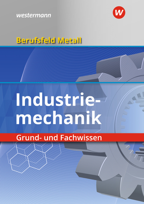 Berufsfeld Metall – Industriemechanik von Hengesbach,  Klaus, Hille,  Peter, Lehberger,  Jürgen, Lux,  Stefan, Müser,  Detlef, Pyzalla,  Georg, Quadflieg,  Walter, Schilke,  Werner, Weber,  Heinrich