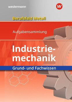 Berufsfeld Metall – Industriemechanik von Hengesbach,  Klaus, Hille,  Peter, Lehberger,  Jürgen, Lux,  Stefan, Müser,  Detlef, Pyzalla,  Georg, Quadflieg,  Walter, Schilke,  Werner, Weber,  Heinrich