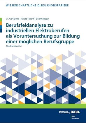 Berufsfeldanalyse zu industriellen Elektroberufen als Voruntersuchung zur Bildung einer möglichen Berufsgruppe von Bundesinstitut für Berufsbildung (BIBB), Schenk,  Harald, Wasiljew,  Elke, Zinke,  Gert