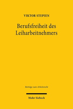 Berufsfreiheit des Leiharbeitnehmers von Stepien,  Viktor