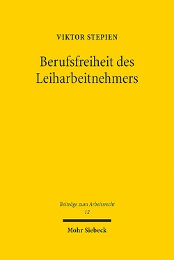 Berufsfreiheit des Leiharbeitnehmers von Stepien,  Viktor