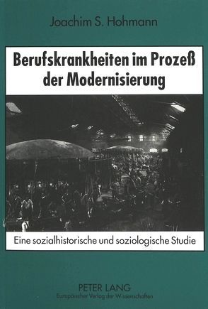 Berufskrankheiten im Prozeß der Modernisierung von Hohmann,  Joachim S.