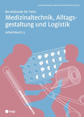 Medizinaltechnik, Alltagsgestaltung und Logistik, Arbeitsbuch 3 (Print inkl. eLehrmittel) von Haldemann,  Gerda, Knecht,  Marianne