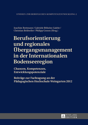 Berufsorientierung und regionales Übergangsmanagement in der Internationalen Bodenseeregion von Böheim-Galehr,  Gabriele, Brühwiler,  Christian, Gonon,  Philipp, Rottmann,  Joachim