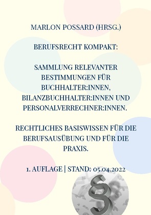 Berufsrecht kompakt: Sammlung relevanter Bestimmungen für Buchhalter:innen, Bilanzbuchhalter:innen und Personalverrechner:innen. Rechtliches Basiswissen für die Berufsausübung und für die Praxis. von Possard,  Marlon