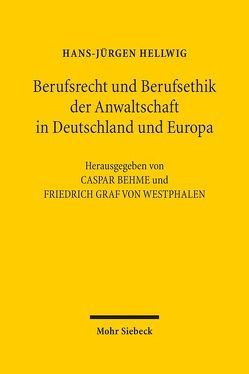 Berufsrecht und Berufsethik der Anwaltschaft in Deutschland und Europa von Behme,  Caspar, Hellwig,  Hans-Jürgen, Westphalen,  Friedrich Graf von