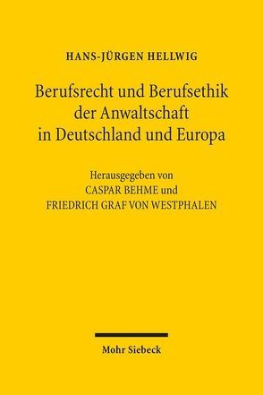 Berufsrecht und Berufsethik der Anwaltschaft in Deutschland und Europa von Behme,  Caspar, Hellwig,  Hans-Jürgen, Westphalen,  Friedrich Graf von