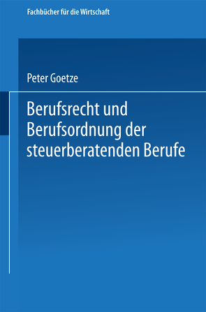 Berufsrecht und Berufsordnung der steuerberatenden Berufe von Goetze,  Peter