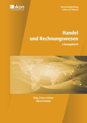 Berufsreifeprüfung Handel und Rechungswesen Lösungsbuch von Einöder,  Alfred, Lechner,  Franz