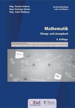 Berufsreifeprüfung Mathematik Übungsteil mit Lösungen NEU in Farbe – 7. Auflage von Ginzinger,  Renate, Huber,  Wolfgang, Reimair,  Andreas