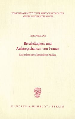 Berufstätigkeit und Aufstiegschancen von Frauen. von Wiegand,  Heike