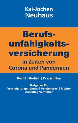 Berufsunfähigkeitsversicherung in Zeiten von Corona (Covid-19) und Pandemien von Neuhaus,  Kai-Jochen