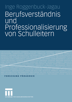 Berufsverständnis und Professionalisierung von Schulleitern von Roggenbuck-Jagau,  Inge