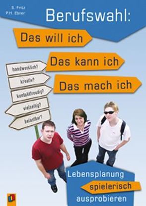 Berufswahl: Das will ich – das kann ich – das mach ich von Ebner,  Peter H, Fritz,  Sabine