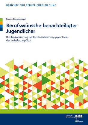 Berufswünsche benachteiligter Jugendlicher von BIBB Bundesinstitut für Berufsbildung, Dombrowski,  Rosine