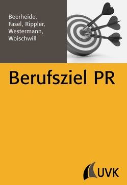 Berufsziel PR von Beerheide,  Rebecca, Fasel,  Jonathan, Rippler,  Stefan, Westermann,  Steffen, Woischwill,  Branko