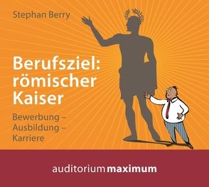 Berufsziel: römischer Kaiser von Berry,  Stephan, Falk,  Martin