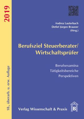 Berufsziel Steuerberater-Wirtschaftsprüfer 2019. von Brauner,  Detlef Jürgen, Lauterbach,  Andrea