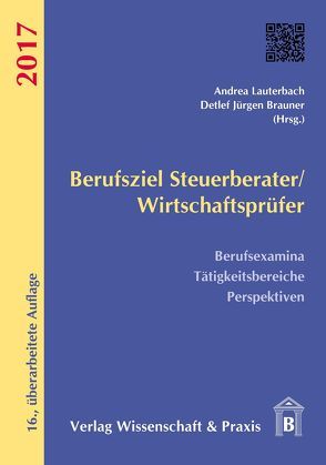 Berufsziel Steuerberater-Wirtschaftsprüfer 2017. von Brauner,  Detlef Jürgen, Lauterbach,  Andrea