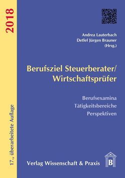 Berufsziel Steuerberater/Wirtschaftsprüfer 2018 von Brauner,  Detlef Jürgen, Lauterbach,  Andrea