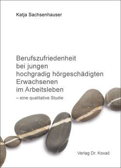 Berufszufriedenheit bei jungen hochgradig hörgeschädigten Erwachsenen im Arbeitsleben von Sachsenhauser,  Katja