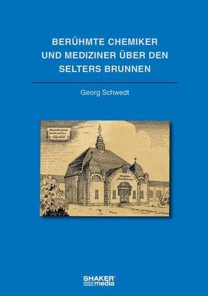 Berühmte Chemiker und Mediziner über den Selters Brunnen von Schwedt,  Georg